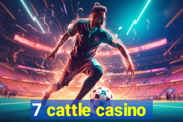 7 cattle casino